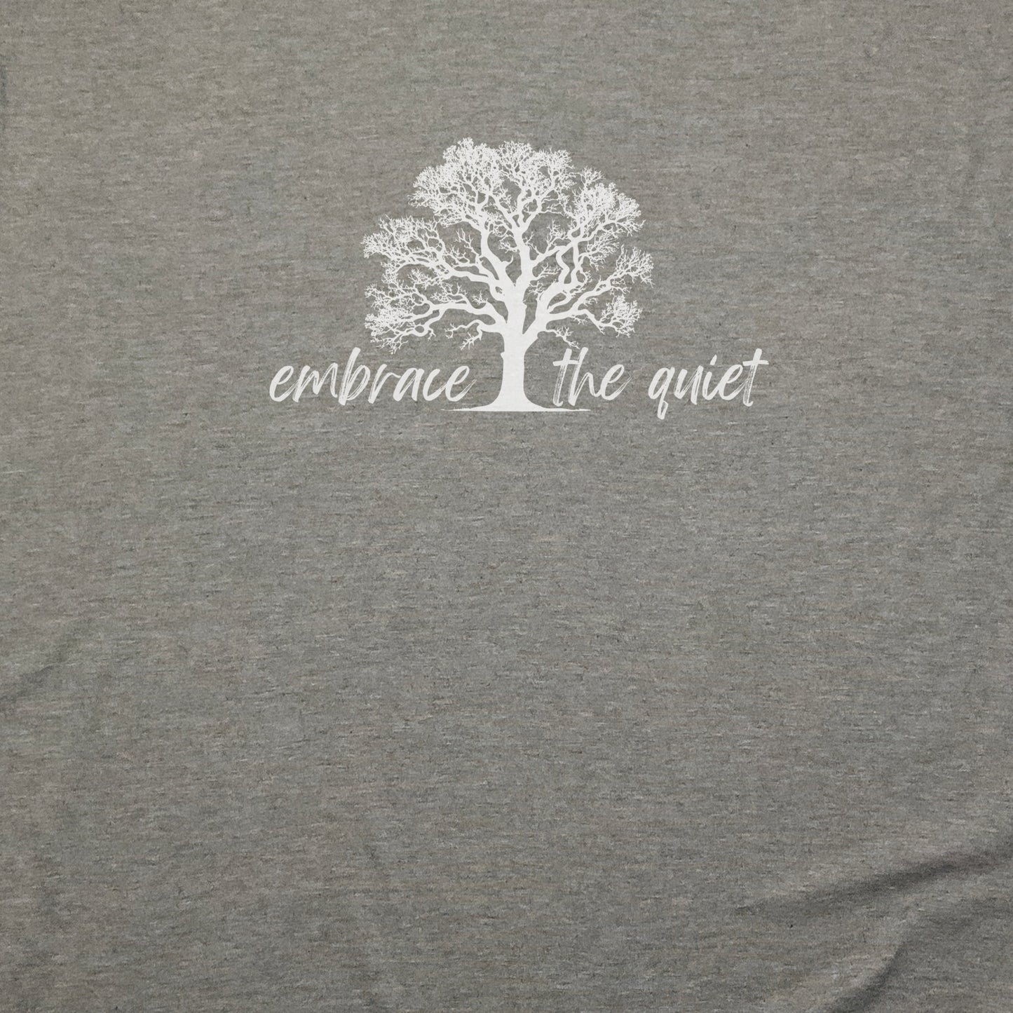 Embrace the Quiet T-Shirt Adventure and Outdoors Themed T-Shirt