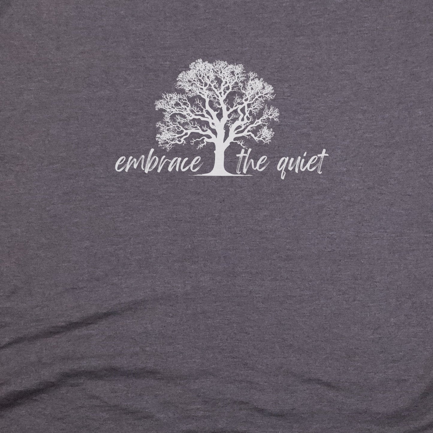 Embrace the Quiet T-Shirt Adventure and Outdoors Themed T-Shirt