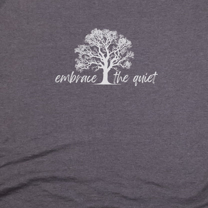 Embrace the Quiet T-Shirt Adventure and Outdoors Themed T-Shirt