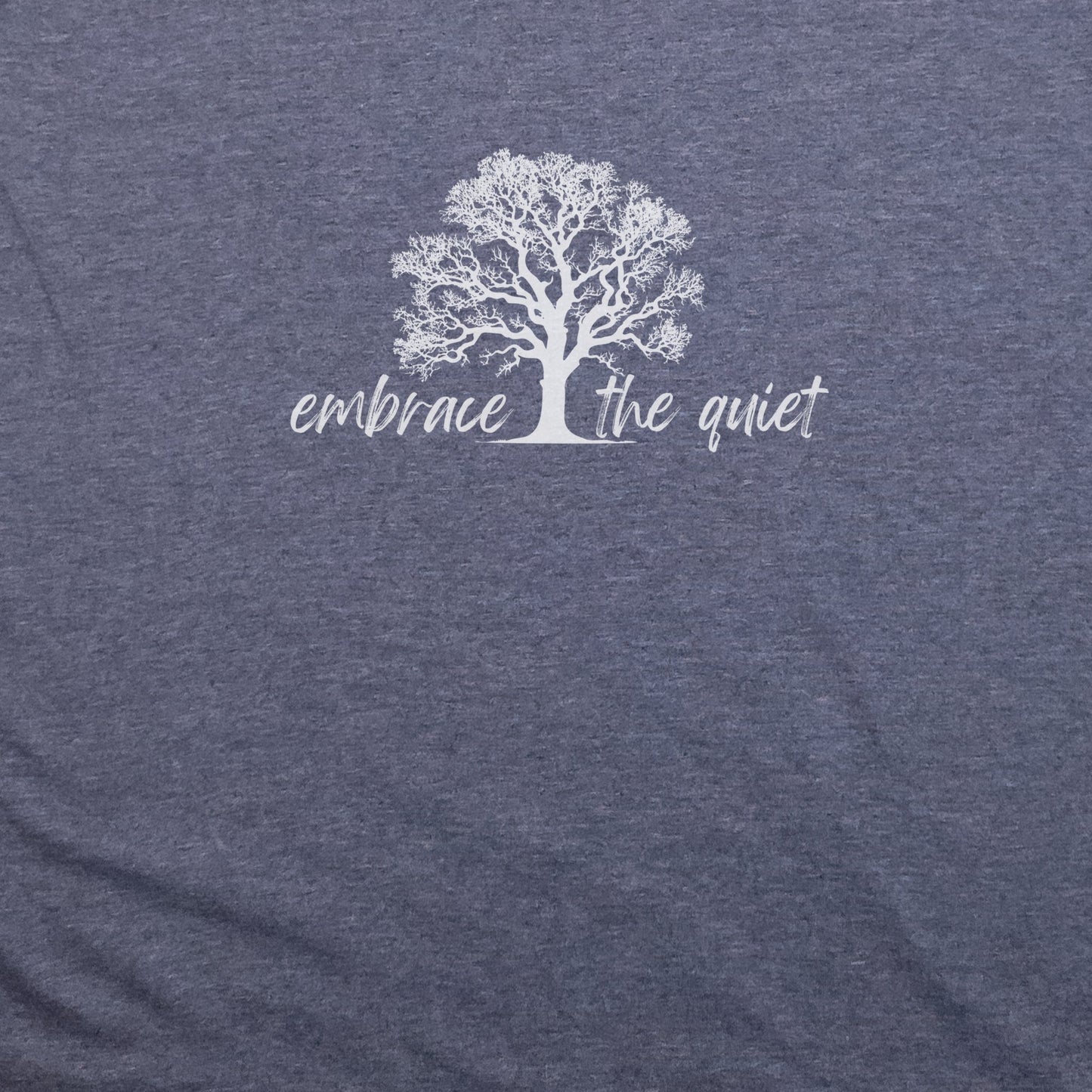 Embrace the Quiet T-Shirt Adventure and Outdoors Themed T-Shirt