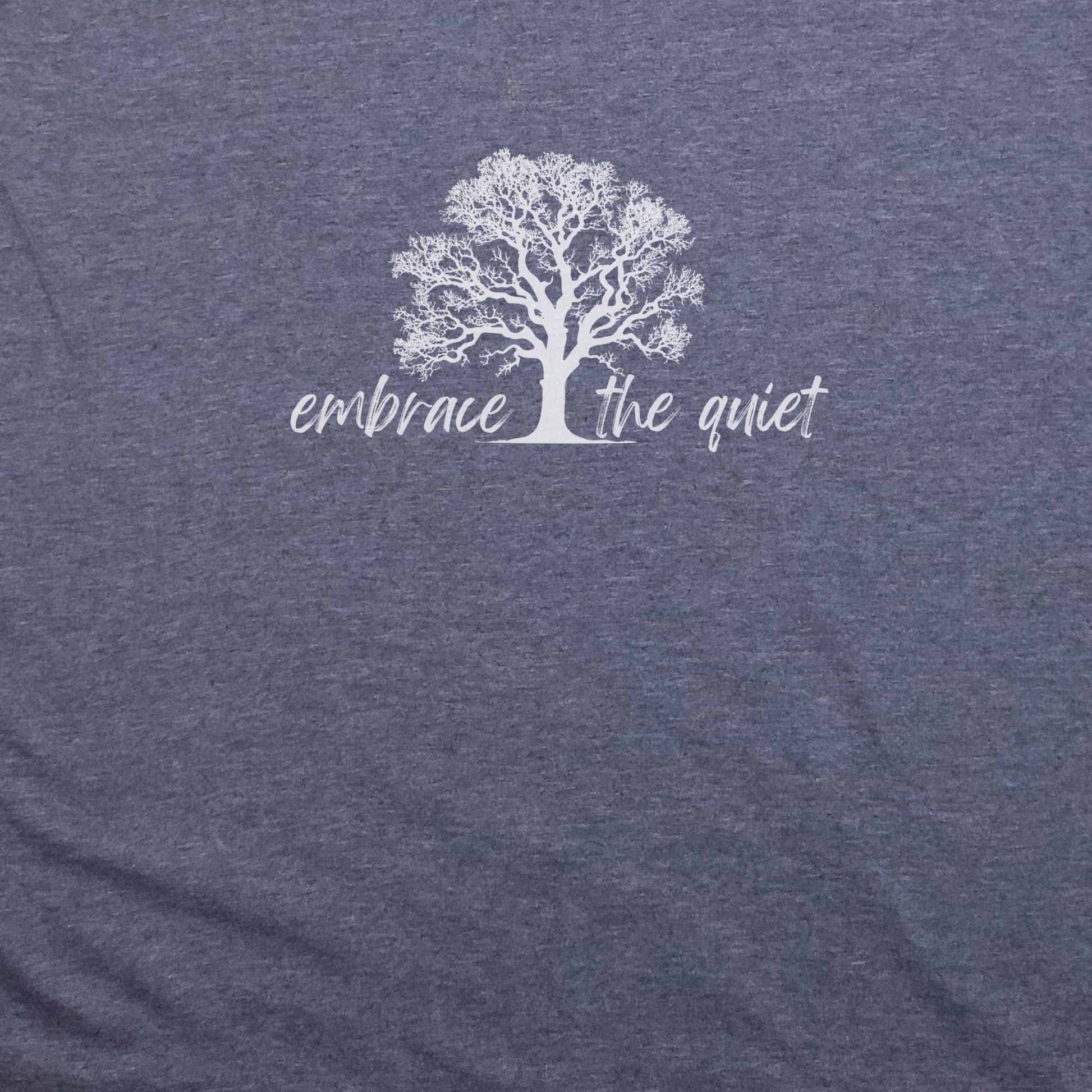 Embrace the Quiet T-Shirt Adventure and Outdoors Themed T-Shirt