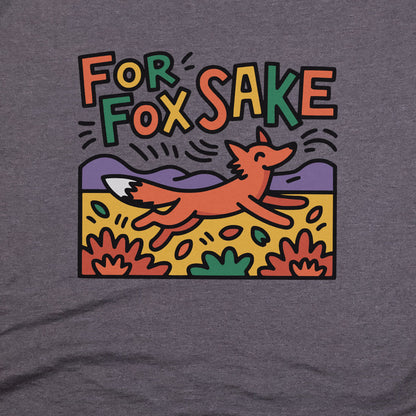 For Fox Sake T-Shirt Adventure and Outdoors Themed T-Shirt
