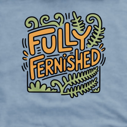 Fully Fernished Crewneck Sweatshirt Adventure and Outdoors Themed Sweatshirt
