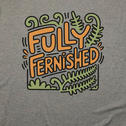 Fully Fernished T-Shirt Adventure and Outdoors Themed T-Shirt