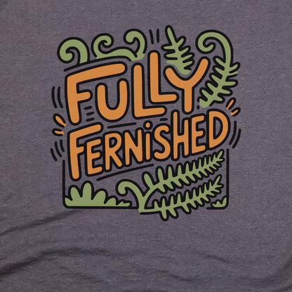 Fully Fernished T-Shirt Adventure and Outdoors Themed T-Shirt
