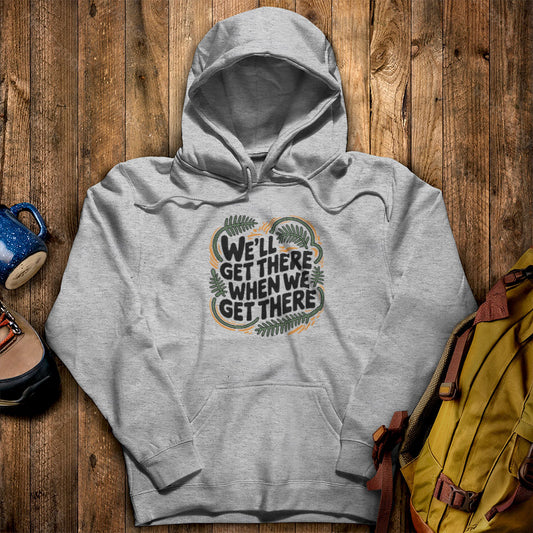 We'll Get There When We Get There Hoodie Sport Grey Adventure and Outdoors Themed Hoodie
