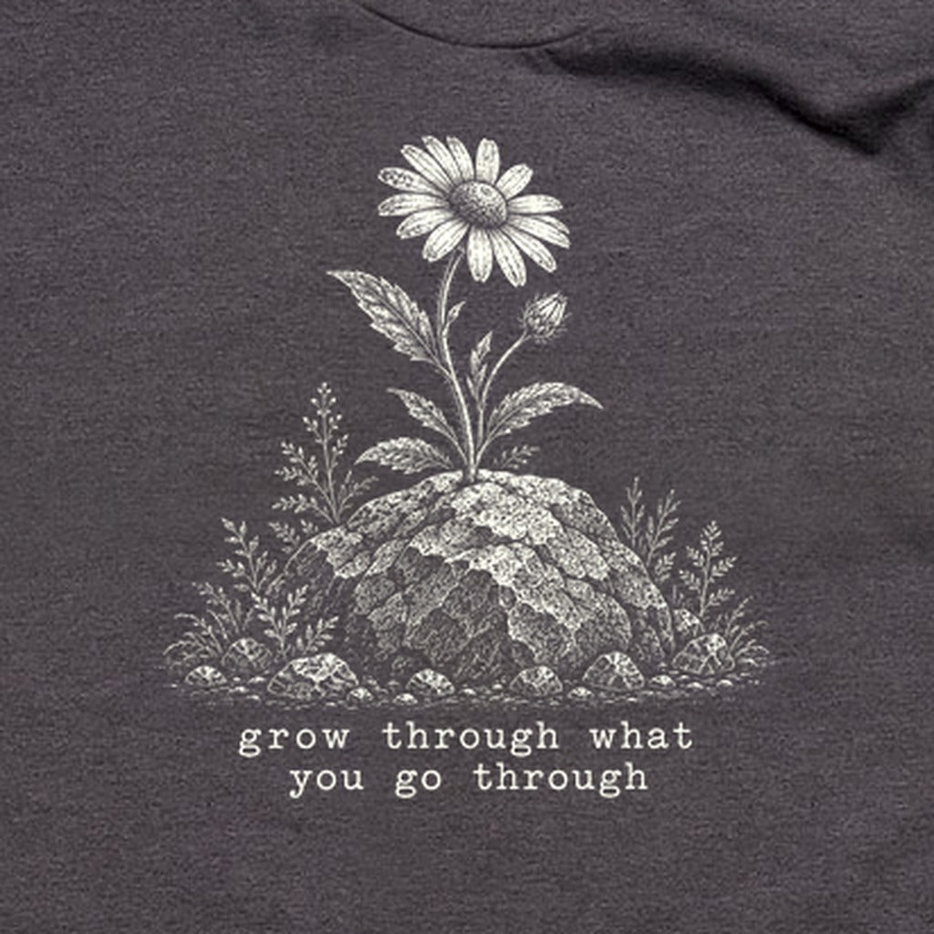 Grow Through Go Through T-Shirt