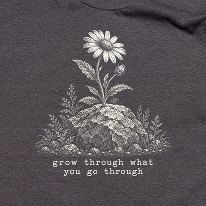 Grow Through Go Through T-Shirt