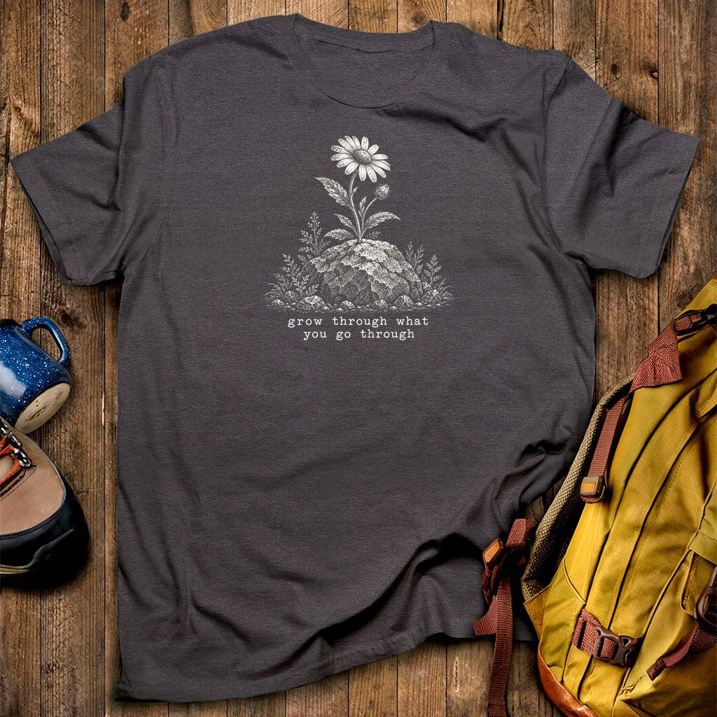 Grow Through Go Through T-Shirt