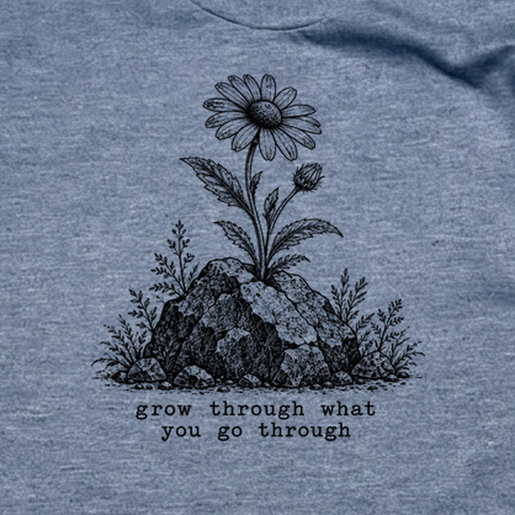 Grow Through Go Through T-Shirt