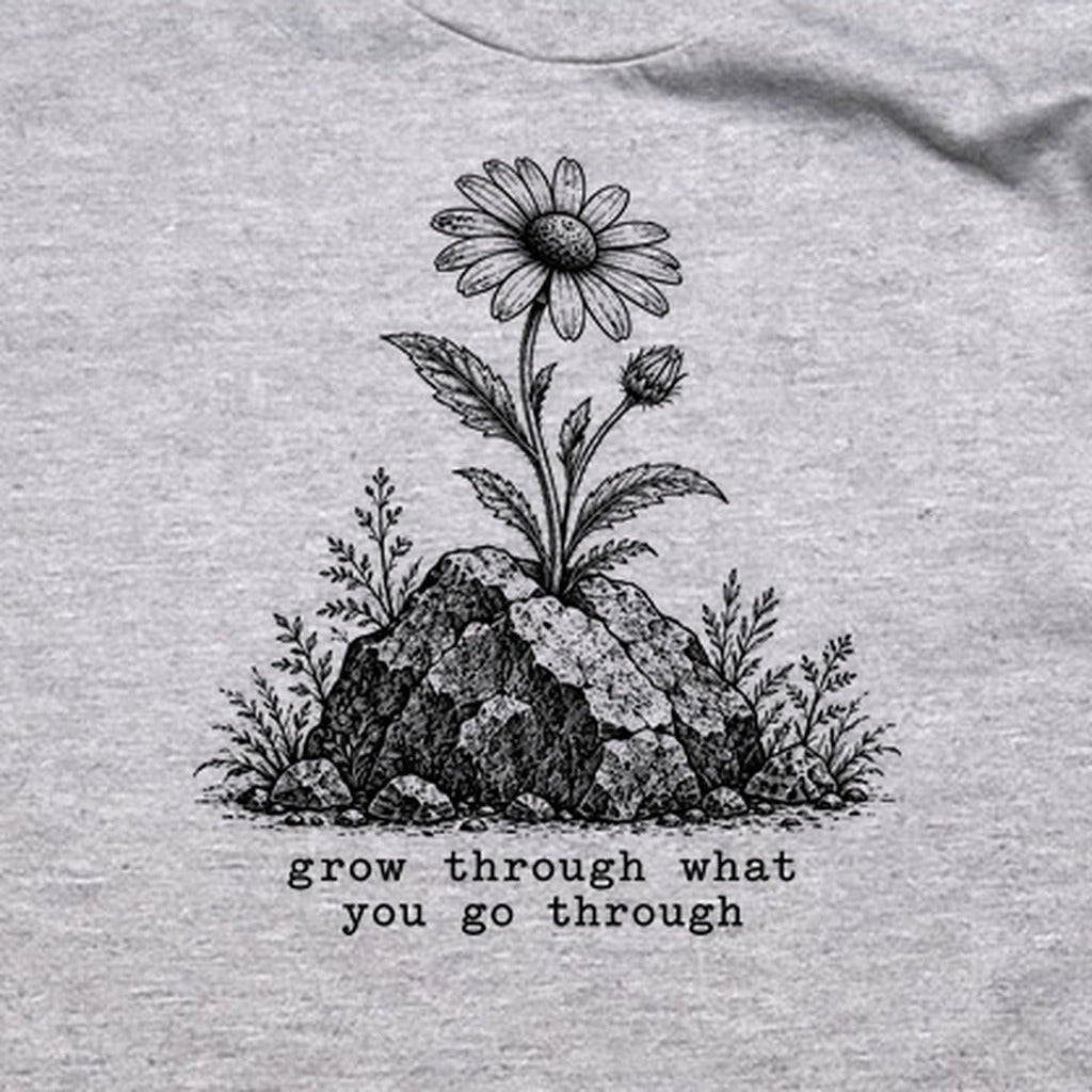 Grow Through Go Through T-Shirt