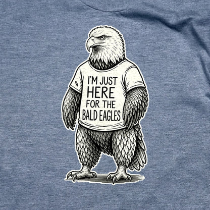 I'm Just Here for the Eagles T-Shirt