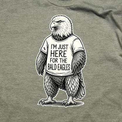 I'm Just Here for the Eagles T-Shirt