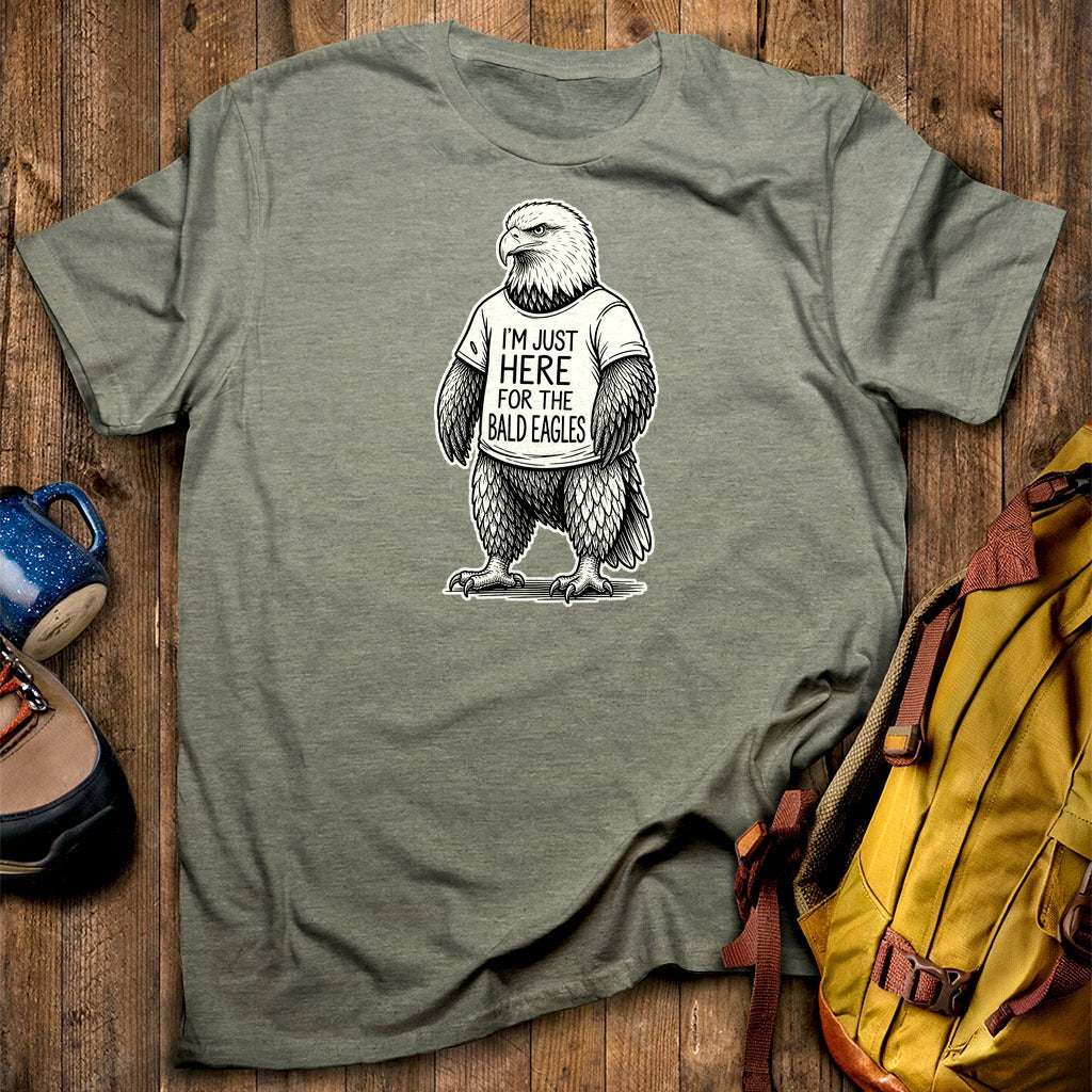 I'm Just Here for the Eagles T-Shirt