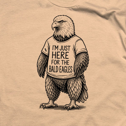 I'm Just Here for the Eagles T-Shirt