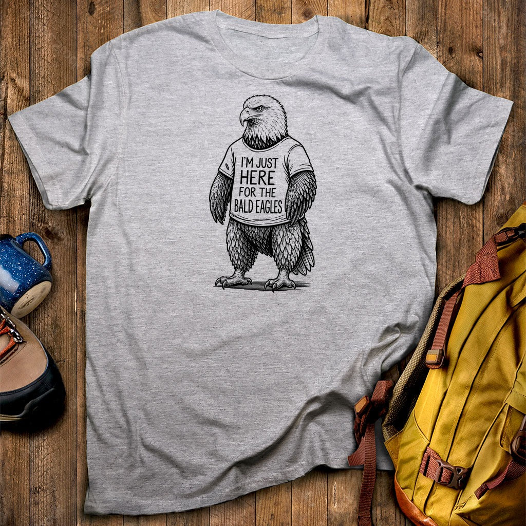 I'm Just Here for the Eagles T-Shirt