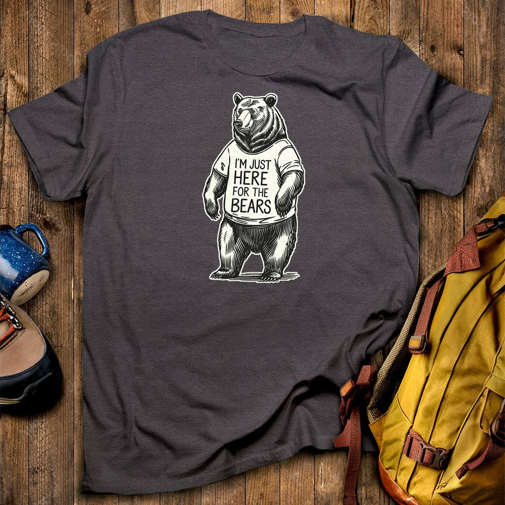 I'm Just Here for the Bears T-Shirt