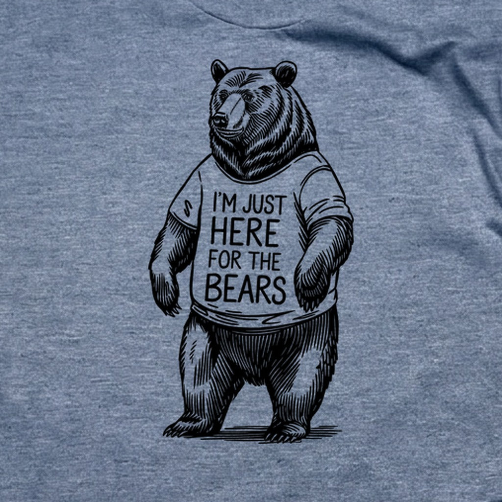 I'm Just Here for the Bears T-Shirt