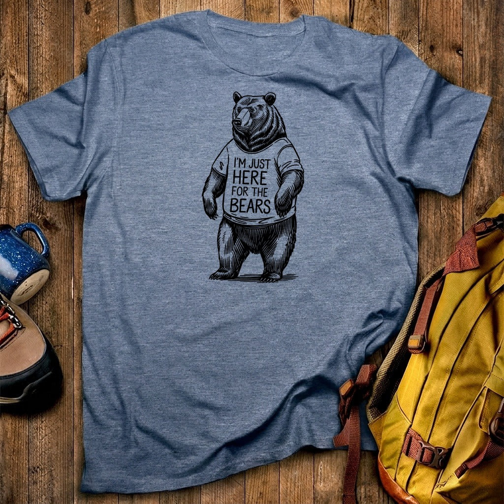 I'm Just Here for the Bears T-Shirt