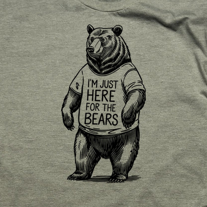 I'm Just Here for the Bears T-Shirt