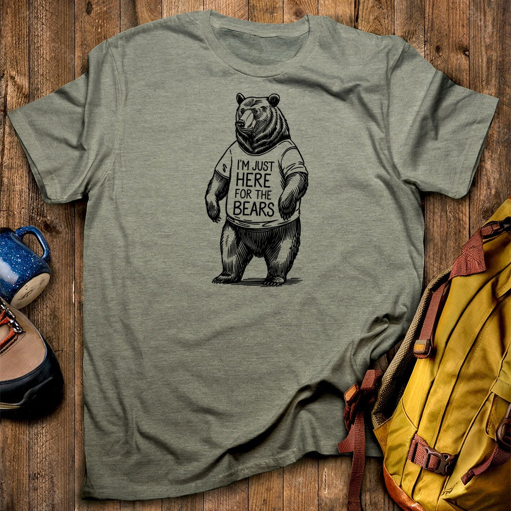 I'm Just Here for the Bears T-Shirt