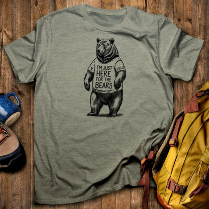 I'm Just Here for the Bears T-Shirt