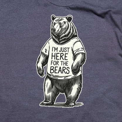 I'm Just Here for the Bears T-Shirt