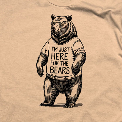 I'm Just Here for the Bears T-Shirt