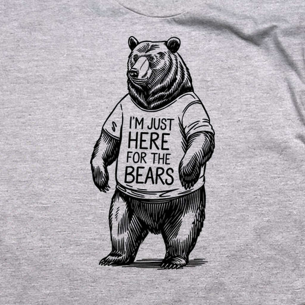 I'm Just Here for the Bears T-Shirt