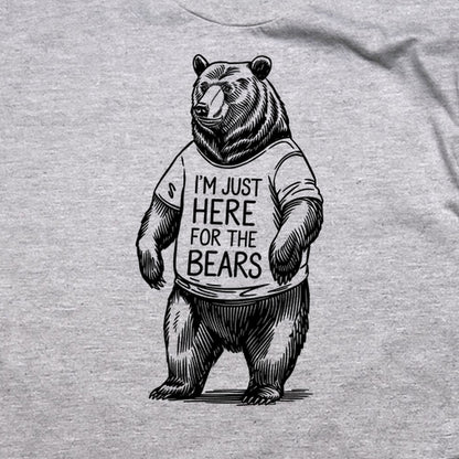 I'm Just Here for the Bears T-Shirt