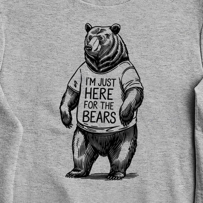 I'm Just Here for the Bears Crewneck Sweatshirt