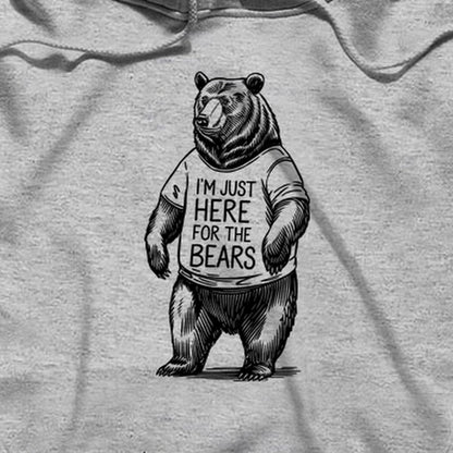 I'm Just Here for the Bears Hoodie