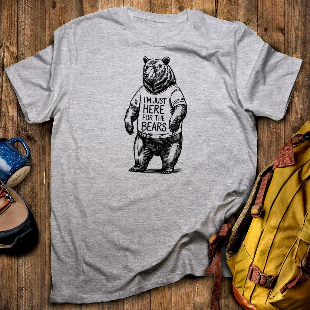 I'm Just Here for the Bears T-Shirt
