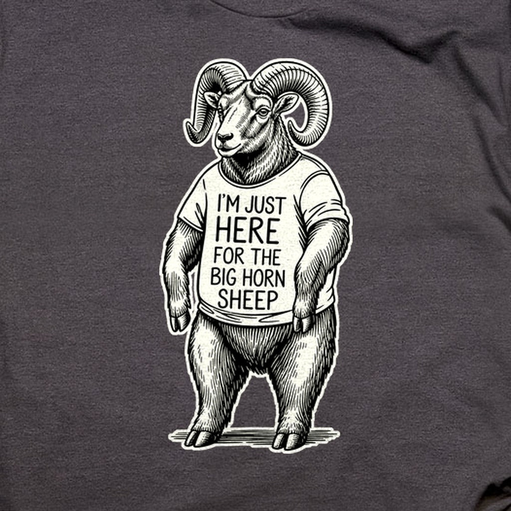 I'm Just Here for the Big Horn Sheep T-Shirt