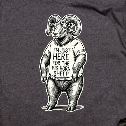 I'm Just Here for the Big Horn Sheep T-Shirt