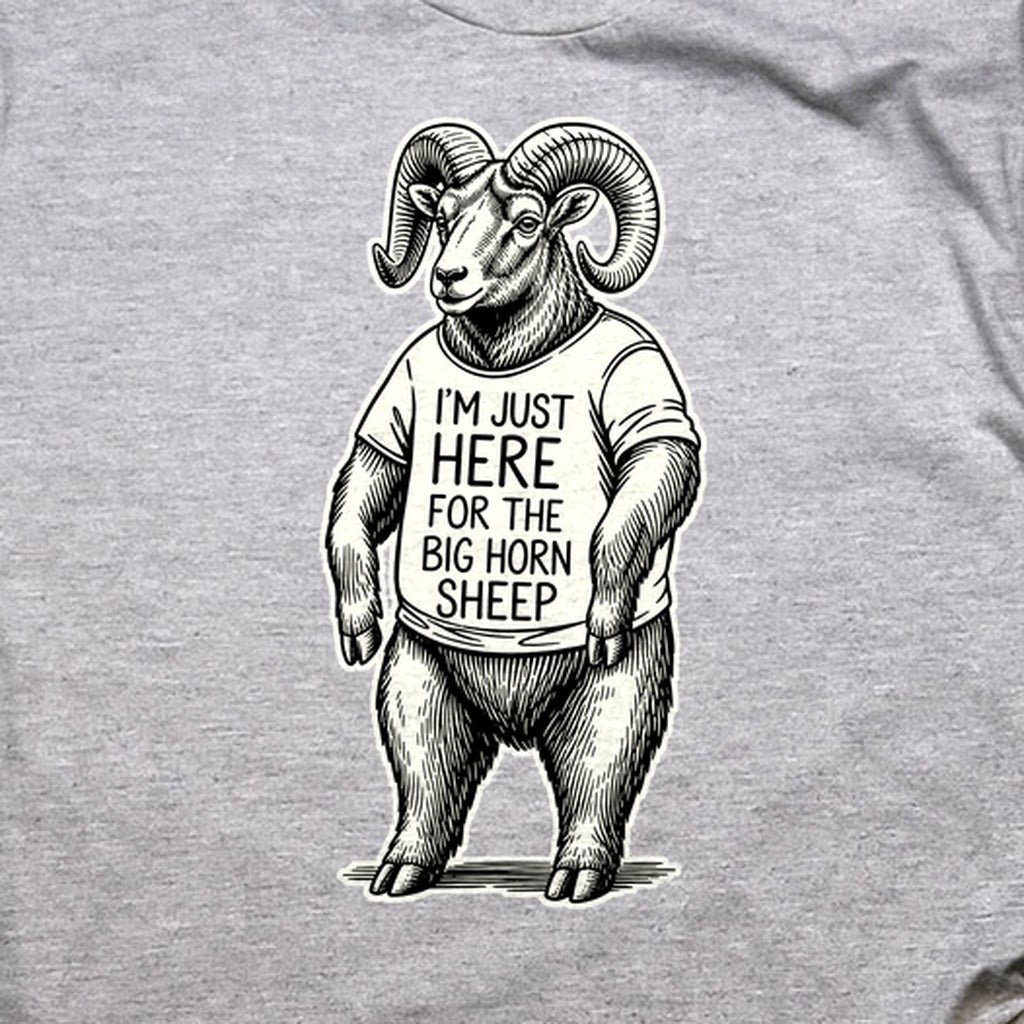 I'm Just Here for the Big Horn Sheep T-Shirt