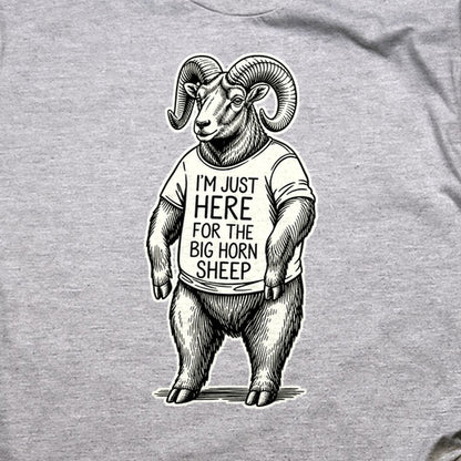 I'm Just Here for the Big Horn Sheep T-Shirt