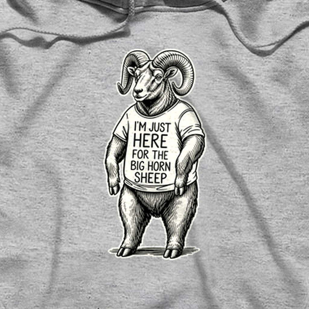 I'm Just Here for the Big Horn Sheep Hoodie