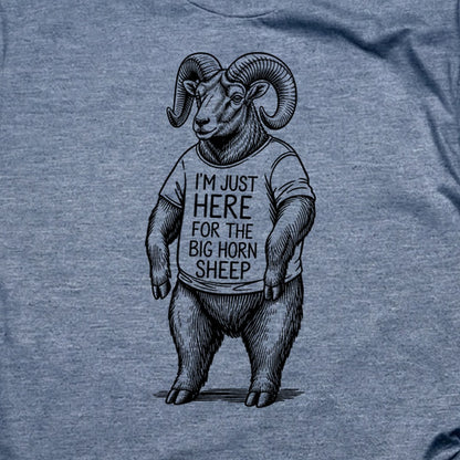 I'm Just Here for the Big Horn Sheep T-Shirt
