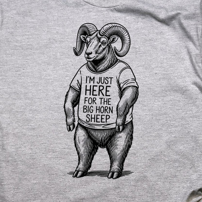 I'm Just Here for the Big Horn Sheep T-Shirt