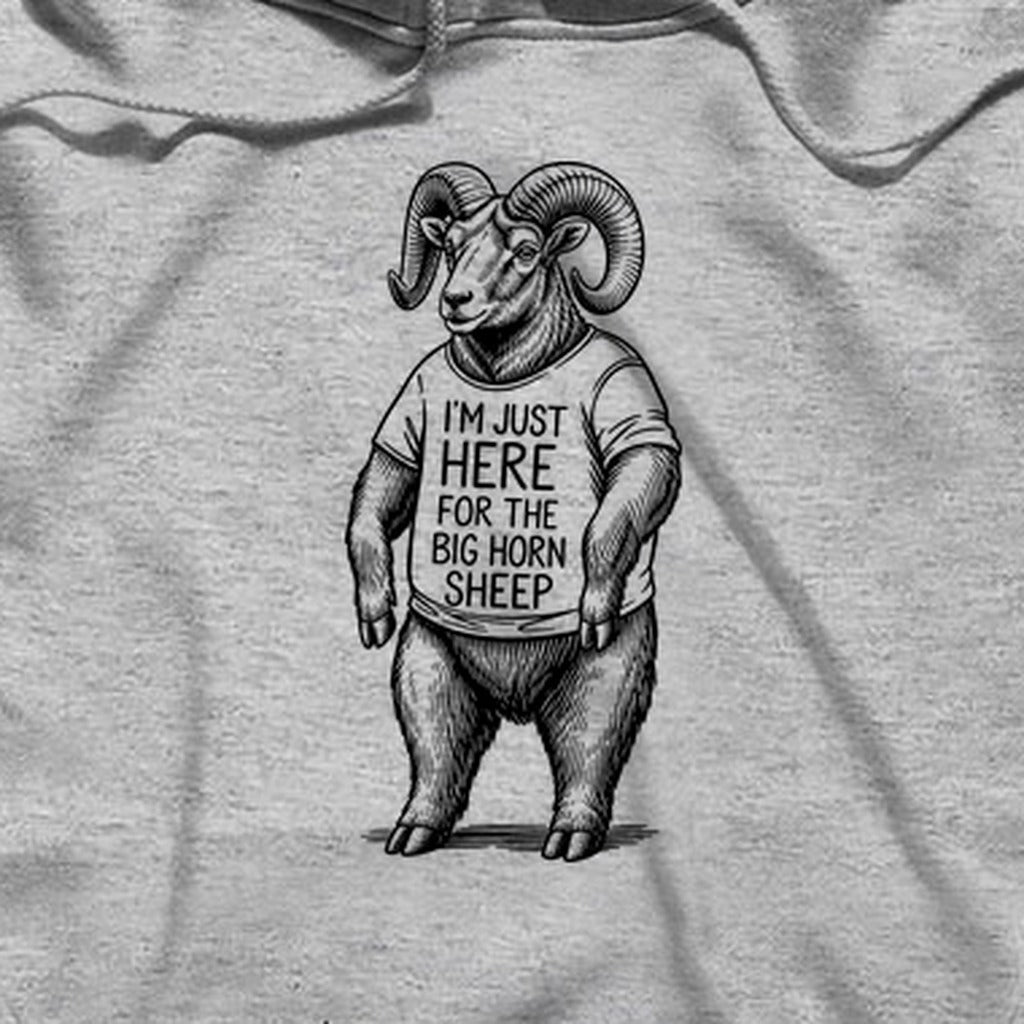 I'm Just Here for the Big Horn Sheep Hoodie