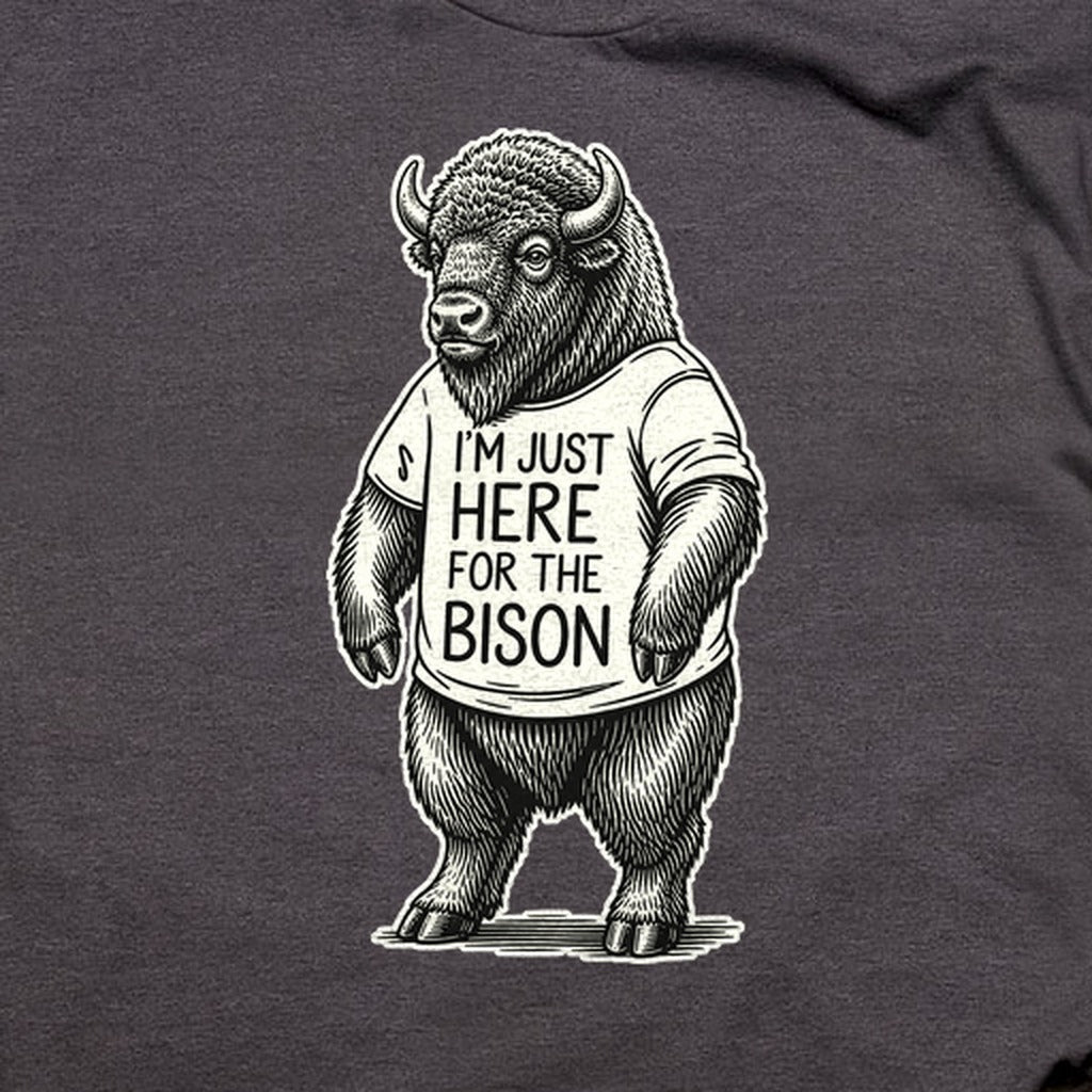 I'm Just Here for the Bison T-Shirt