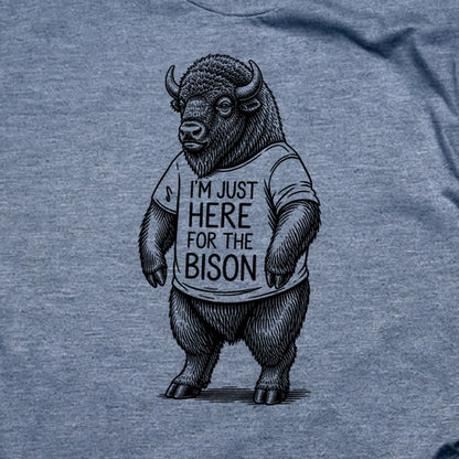 I'm Just Here for the Bison T-Shirt