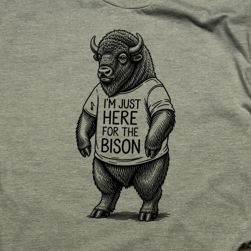 I'm Just Here for the Bison T-Shirt