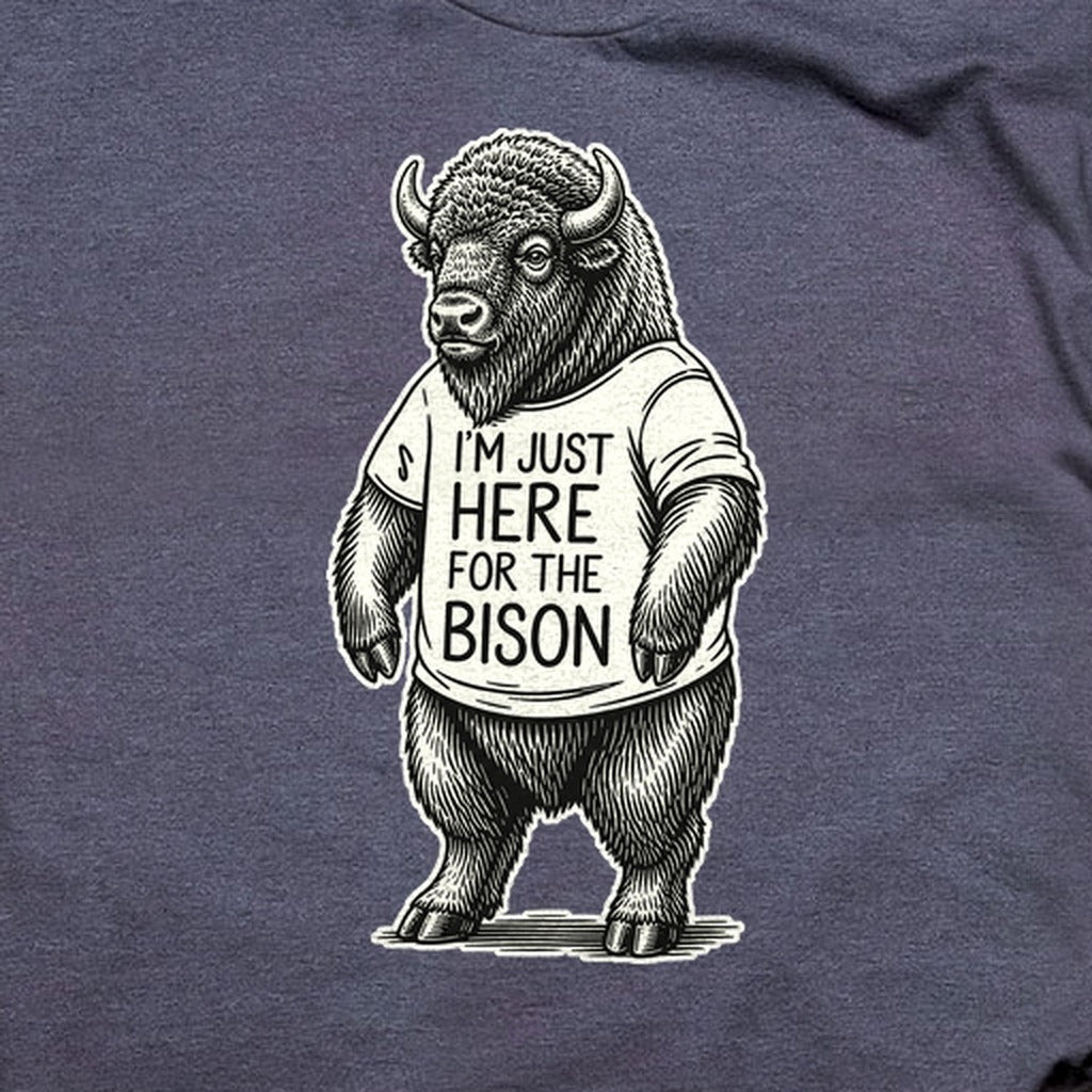 I'm Just Here for the Bison T-Shirt