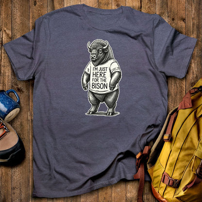 I'm Just Here for the Bison T-Shirt
