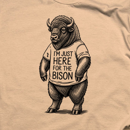 I'm Just Here for the Bison T-Shirt