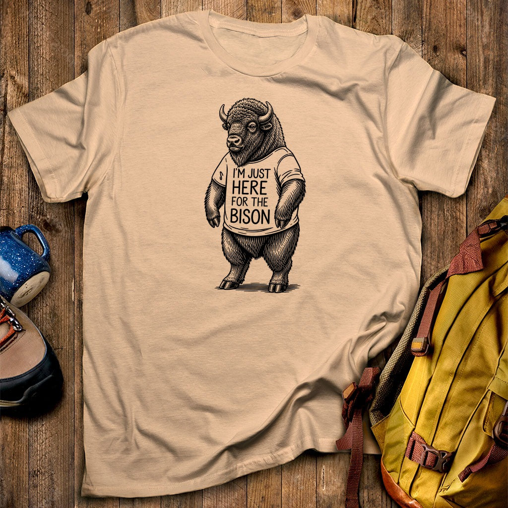I'm Just Here for the Bison T-Shirt