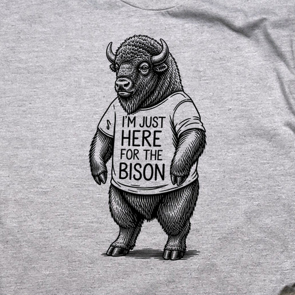 I'm Just Here for the Bison T-Shirt