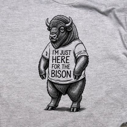 I'm Just Here for the Bison T-Shirt